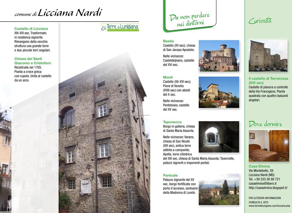 Casteldelpiano, castello del XVI sec. Monti Castello (XII-XVI sec); Pieve di Venelia (XVIII sec) con absidi del X sec. Pontebosio, castello del XV sec.