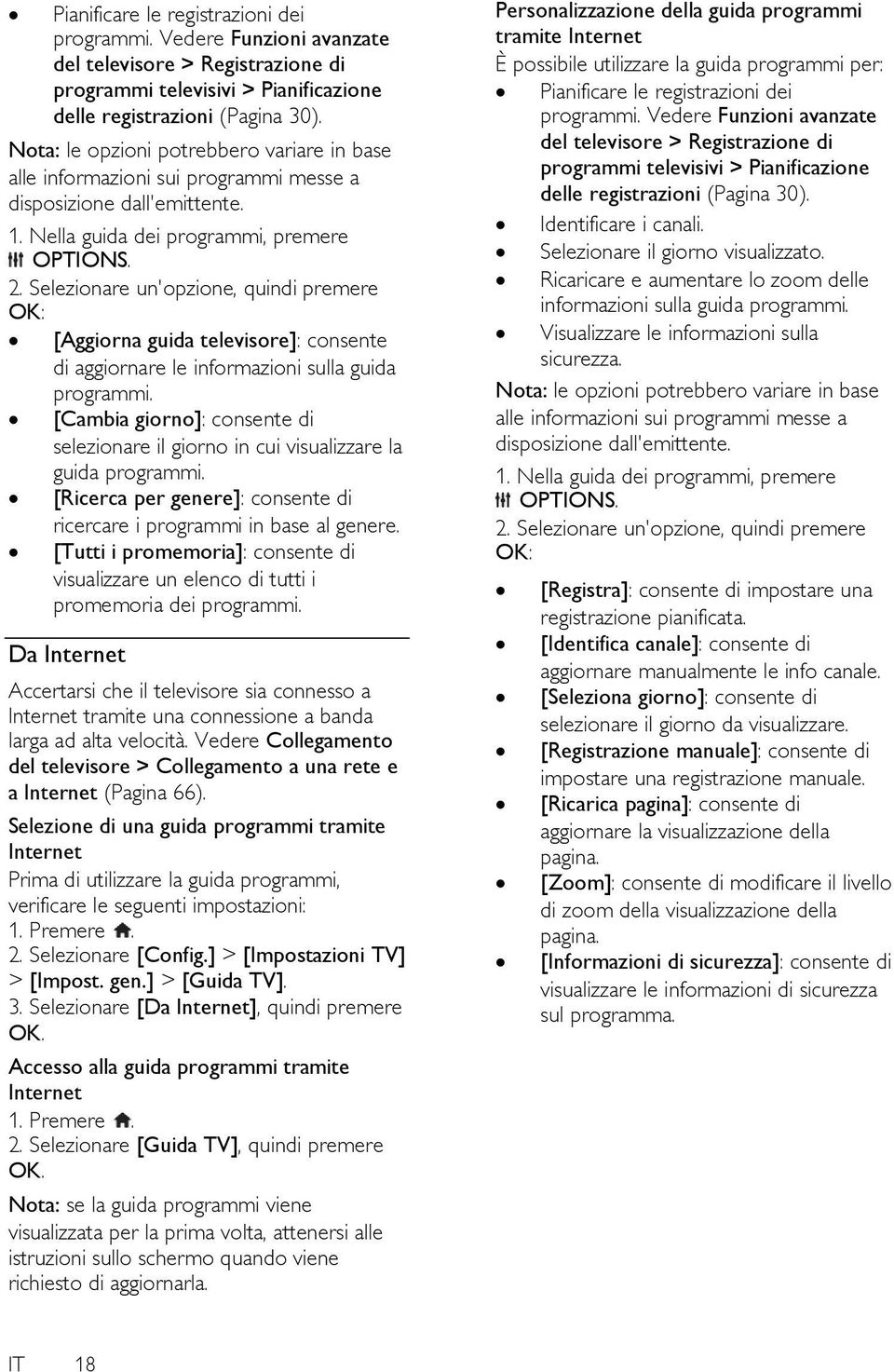 Selezionare un'opzione, quindi premere OK: [Aggiorna guida televisore]: consente di aggiornare le informazioni sulla guida programmi.