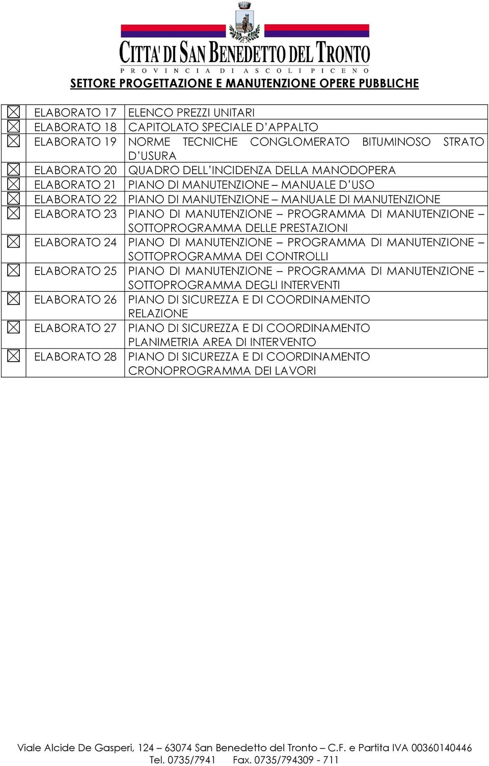 PRESTAZIONI ELABORATO 24 PIANO DI MANUTENZIONE PROGRAMMA DI MANUTENZIONE SOTTOPROGRAMMA DEI CONTROLLI ELABORATO 25 PIANO DI MANUTENZIONE PROGRAMMA DI MANUTENZIONE SOTTOPROGRAMMA DEGLI INTERVENTI