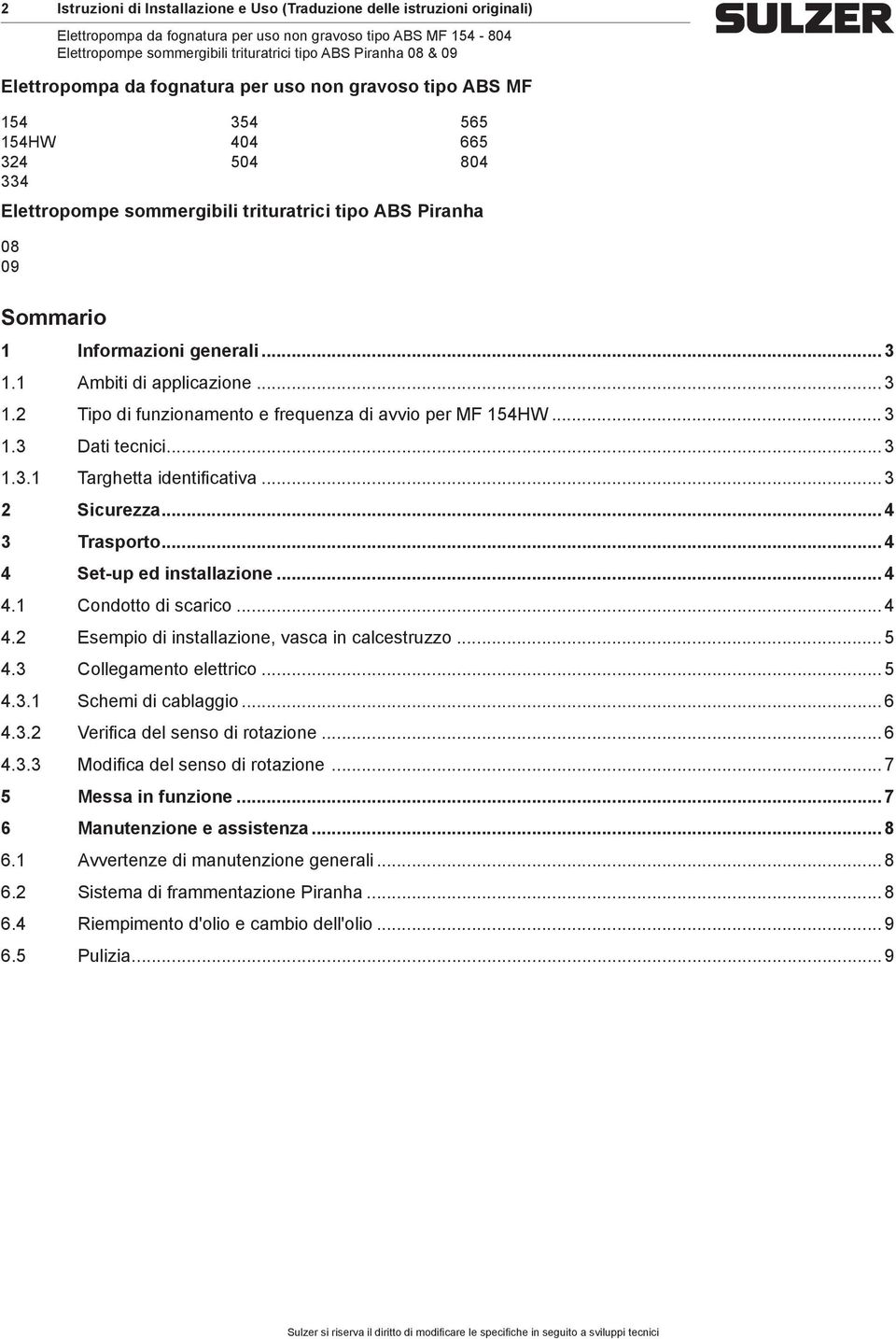 .. 3 1.3 Dati tenii... 3 1.3.1 Targhetta identifiativa... 3 2 Siurezza... 4 3 Trasporto... 4 4 Set-up ed installazione... 4 4.1 Condotto di sario... 4 4.2 Esepio di installazione, vasa in alestruzzo.