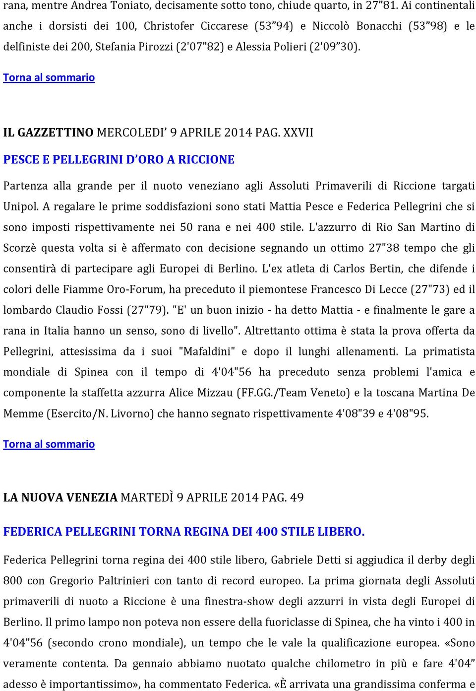 IL GAZZETTINO MERCOLEDI 9 APRILE 2014 PAG. XXVII PESCE E PELLEGRINI D ORO A RICCIONE Partenza alla grande per il nuoto veneziano agli Assoluti Primaverili di Riccione targati Unipol.