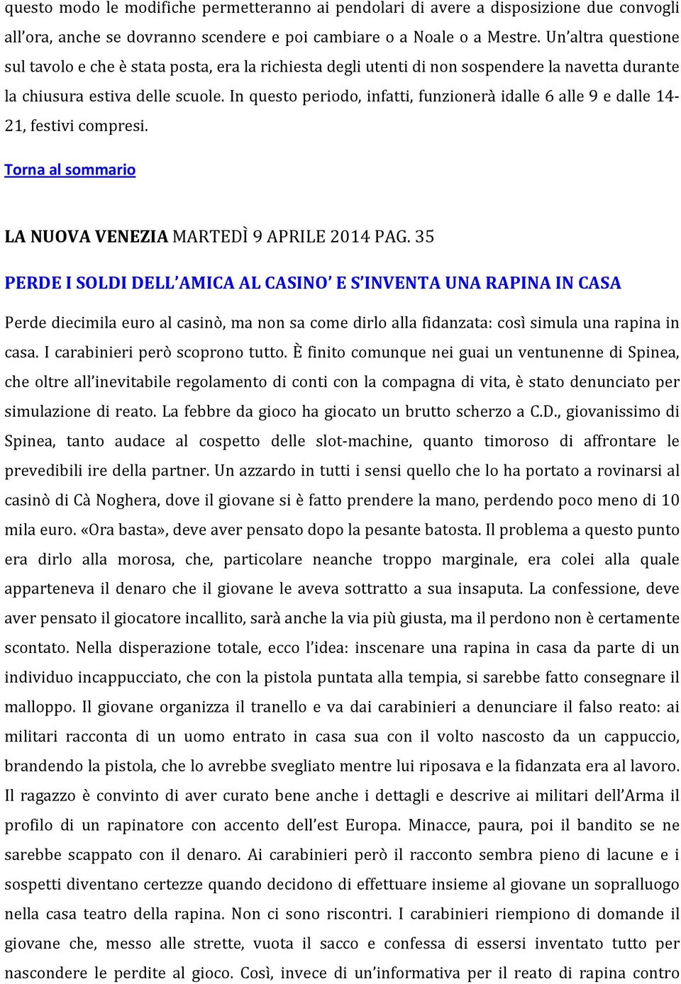 In questo periodo, infatti, funzionerà idalle 6 alle 9 e dalle 14-21, festivi compresi. LA NUOVA VENEZIA MARTEDÌ 9 APRILE 2014 PAG.