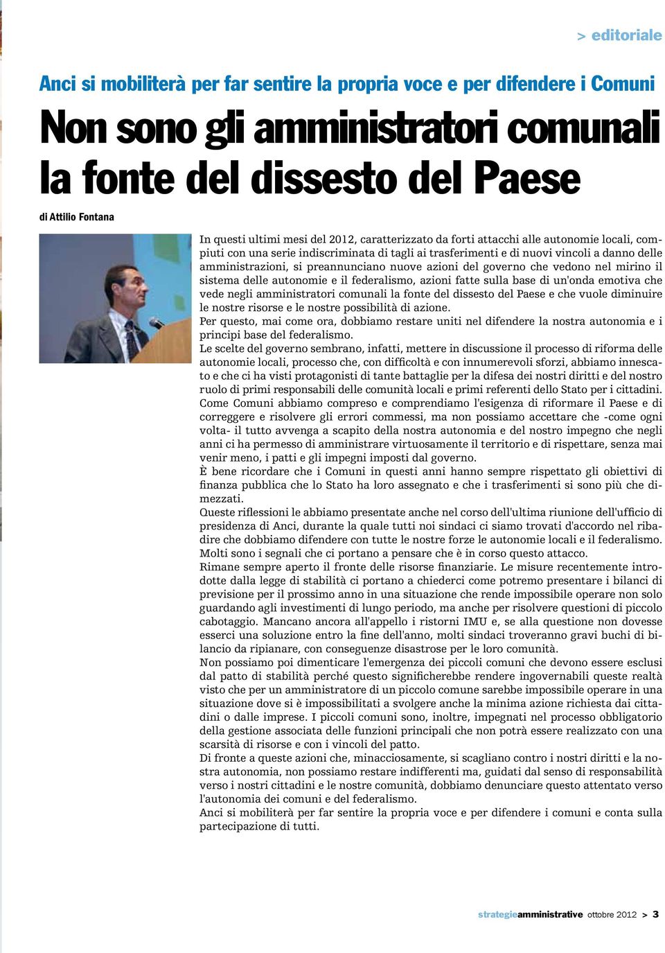 nuove azioni del governo che vedono nel mirino il sistema delle autonomie e il federalismo, azioni fatte sulla base di un'onda emotiva che vede negli amministratori comunali la fonte del dissesto del