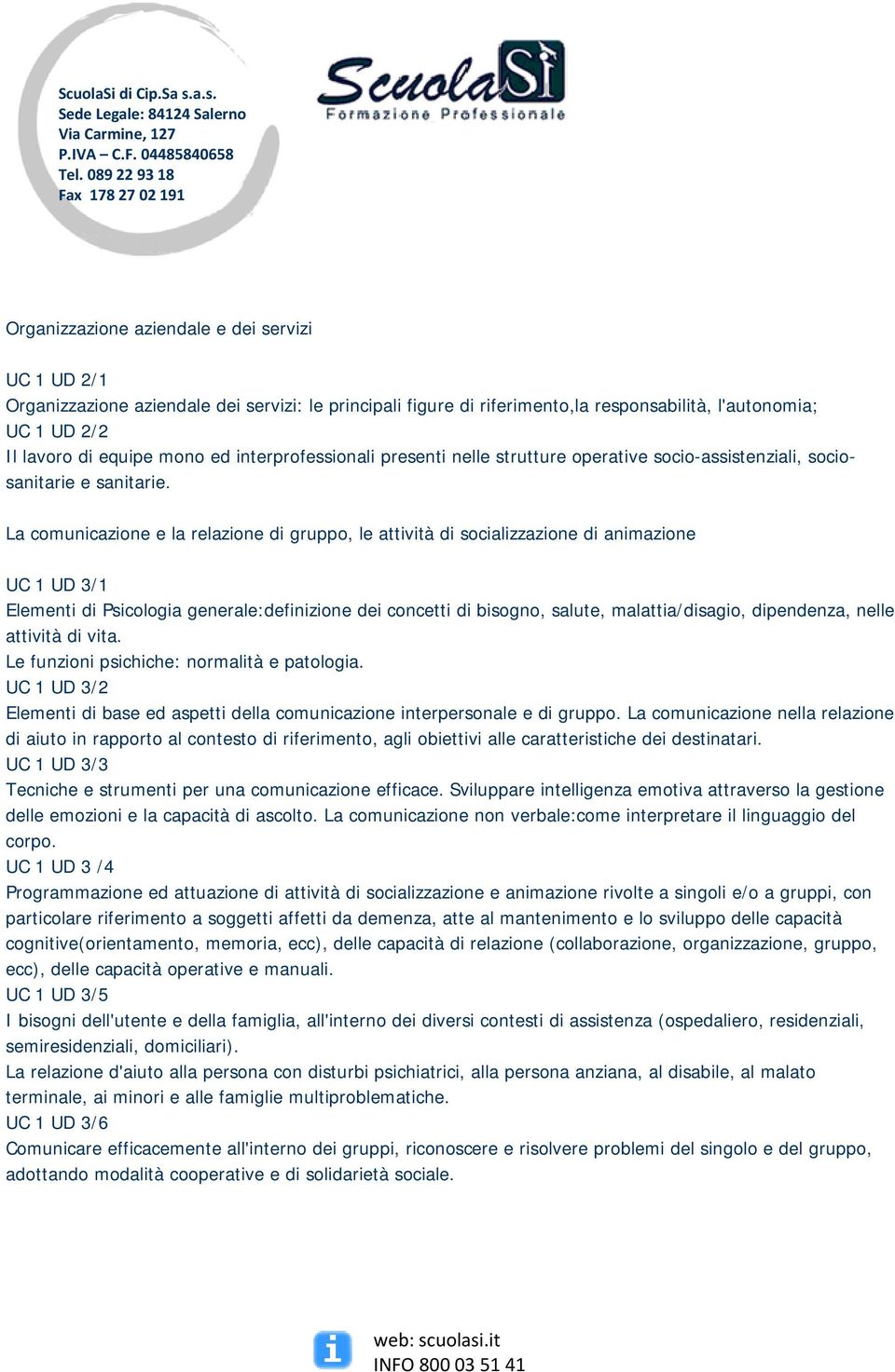 La comunicazione e la relazione di gruppo, le attività di socializzazione di animazione UC 1 UD 3/1 Elementi di Psicologia generale:definizione dei concetti di bisogno, salute, malattia/disagio,