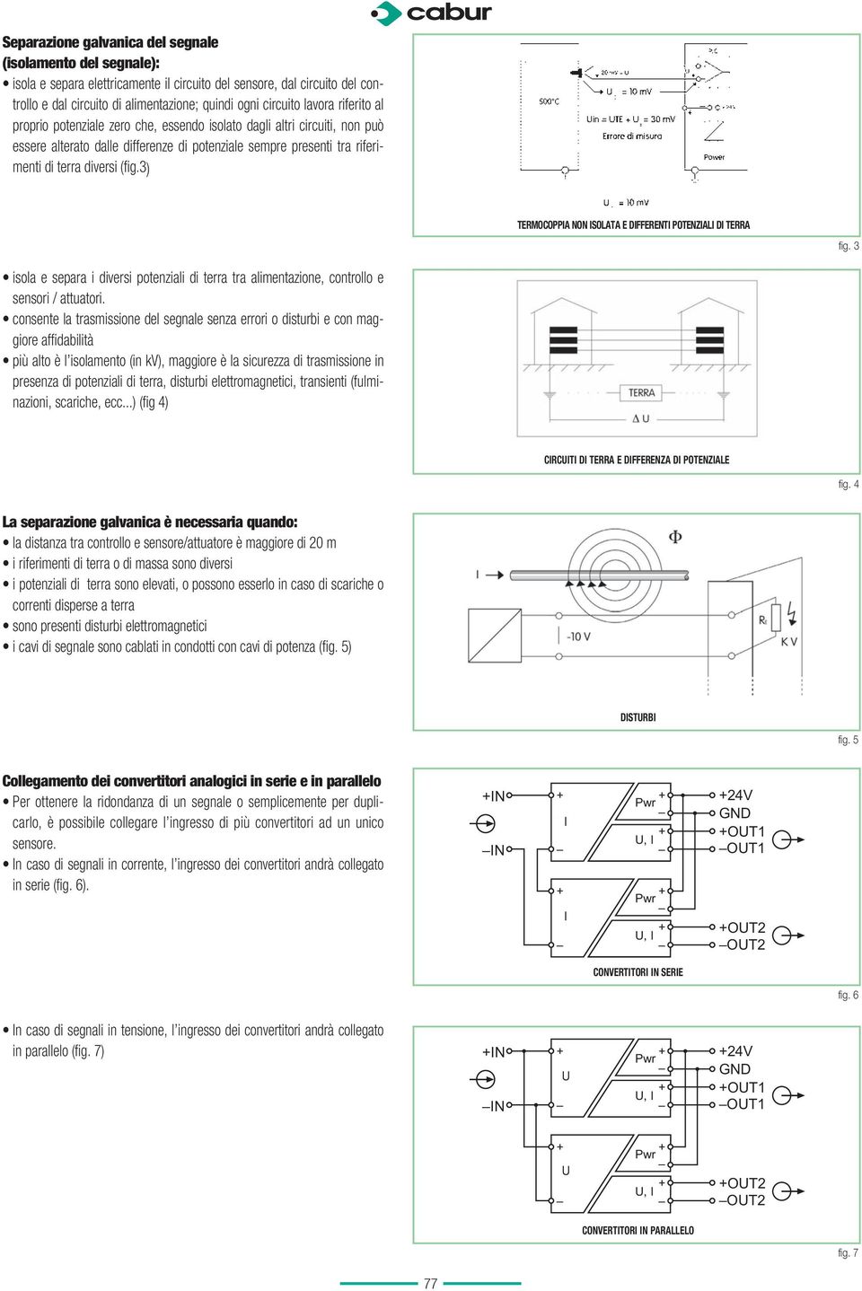 3) TERMOCOPPIA NON ISOLATA E DIFFERENTI POTENZIALI DI TERRA fig. 3 isola e separa i diversi potenziali di terra tra alimentazione, controllo e sensori / attuatori.