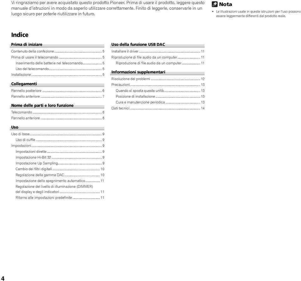 Nota Le illustrazioni usate in queste istruzioni per l uso possono essere leggermente differenti dal prodotto reale. Indice Prima di iniziare Contenuto della confezione.