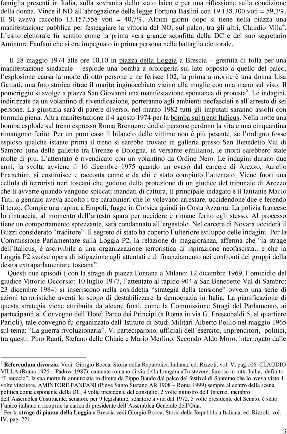 L esito elettorale fu sentito come la prima vera grande sconfitta della DC e del suo segretario Amintore Fanfani che si era impegnato in prima persona nella battaglia elettorale.