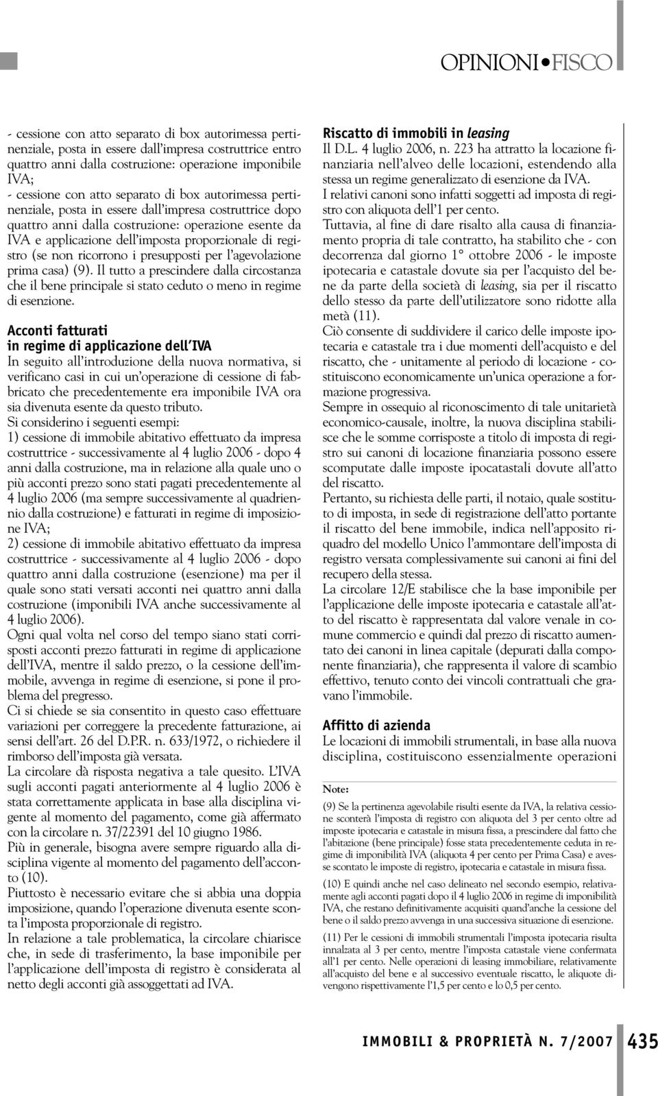 ricorrono i presupposti per l agevolazione prima casa) (9). Il tutto a prescindere dalla circostanza che il bene principale si stato ceduto o meno in regime di esenzione.