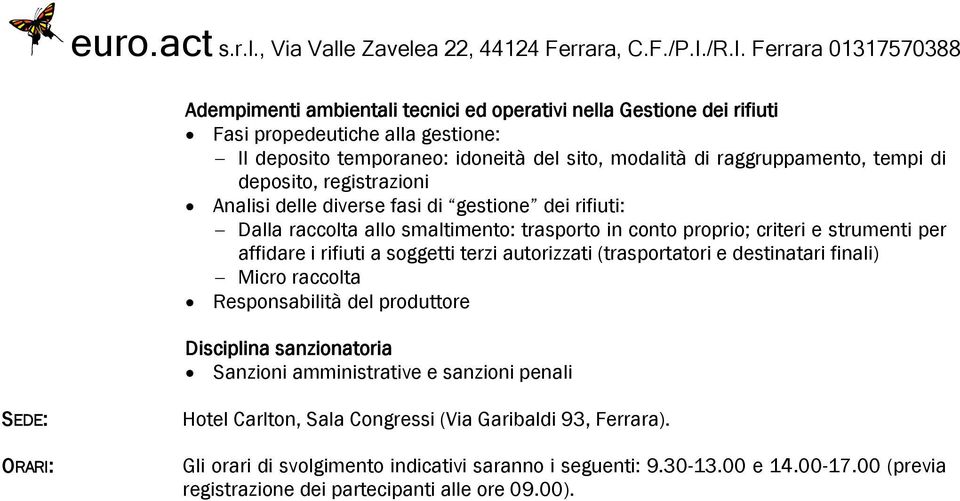 soggetti terzi autorizzati (trasportatori e destinatari finali) Micro raccolta Responsabilità del produttore Disciplina sanzionatoria Sanzioni amministrative e sanzioni penali ORARI: