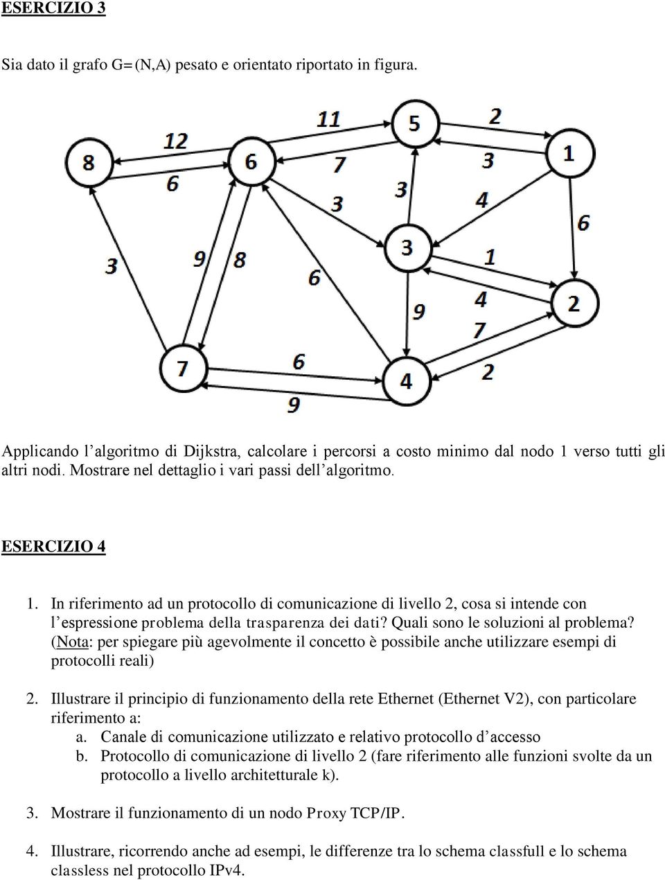 Quali sono le soluzioni al problema? (Nota: per spiegare più agevolmente il concetto è possibile anche utilizzare esempi di protocolli reali) 2.