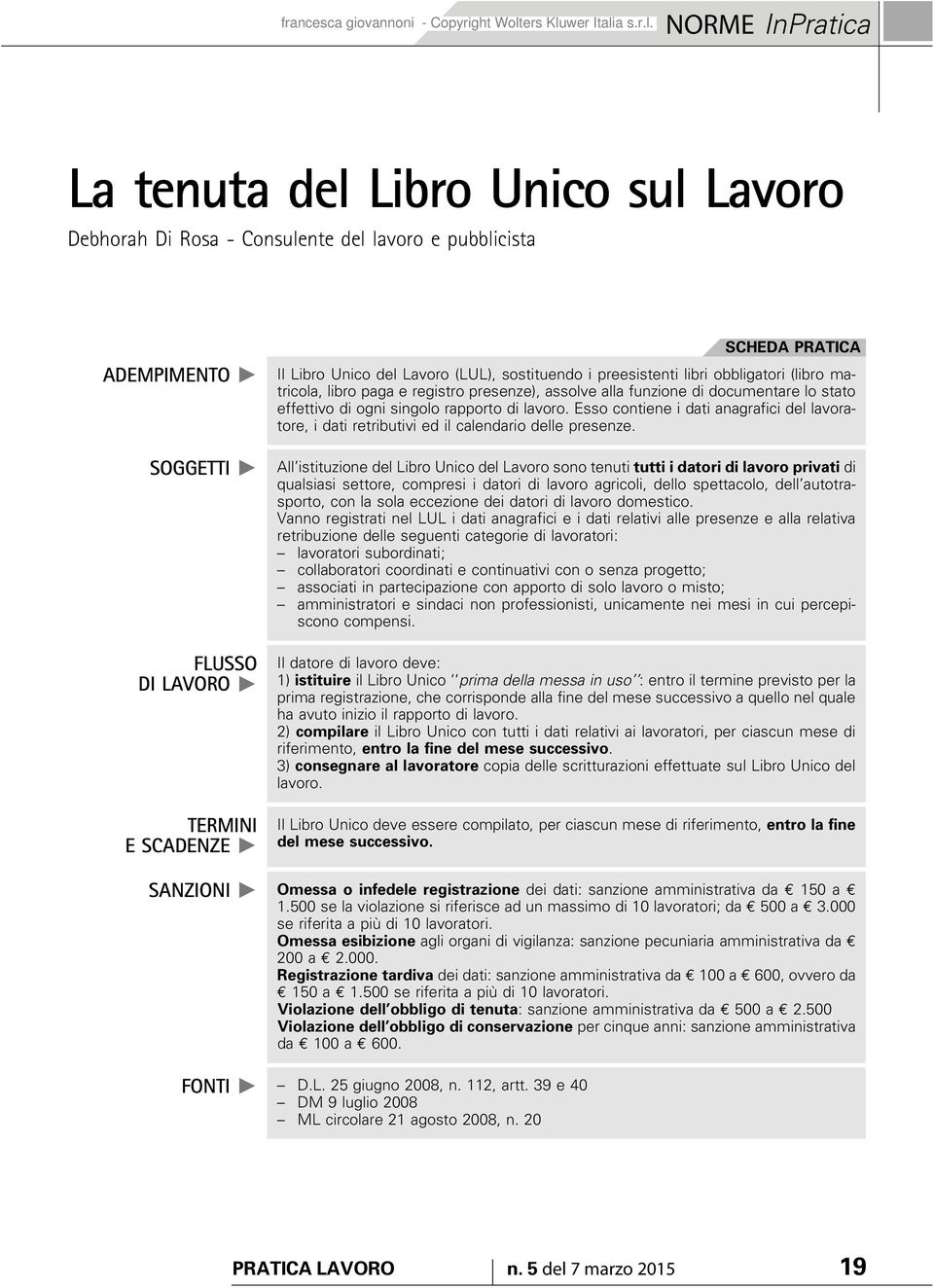 singolo rapporto di lavoro. Esso contiene i dati anagrafici del lavoratore, i dati retributivi ed il calendario delle presenze.