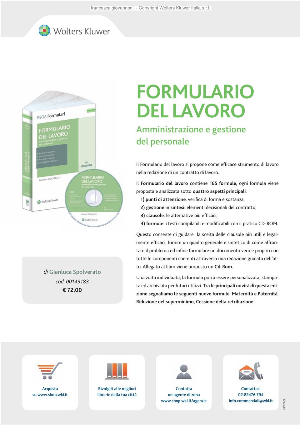 elementi decisionali del contratto; 3) clausole: le alternative più efficaci; 4) formule: i testi compilabili e modificabili con il pratico CD-ROM. di Gianluca Spolverato cod.