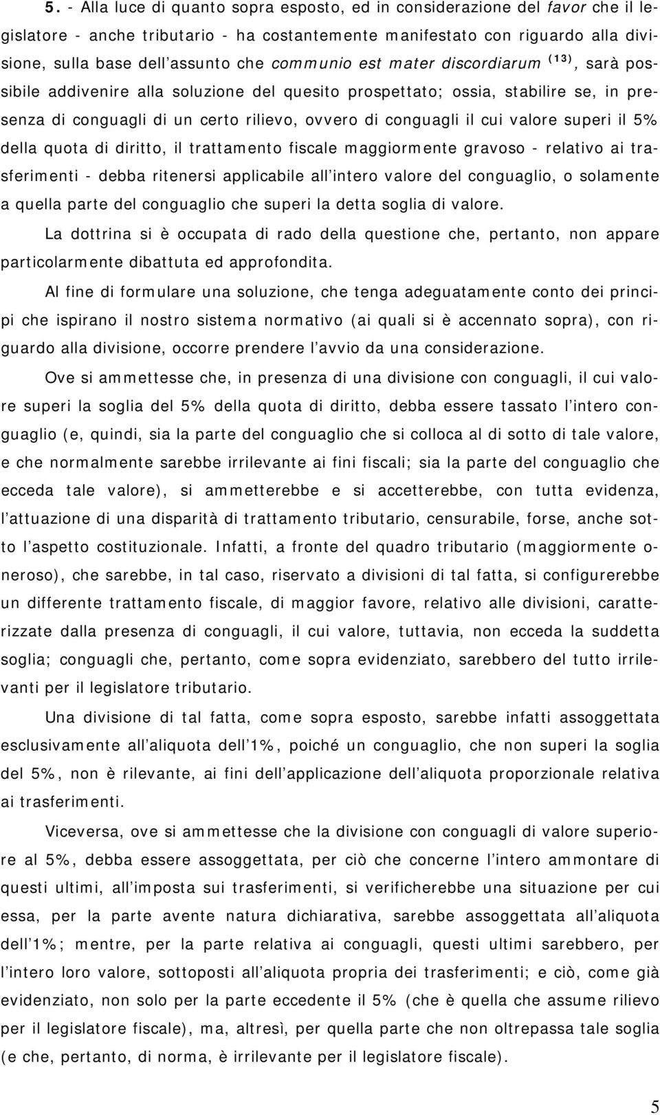 valore superi il 5% della quota di diritto, il trattamento fiscale maggiormente gravoso - relativo ai trasferimenti - debba ritenersi applicabile all intero valore del conguaglio, o solamente a