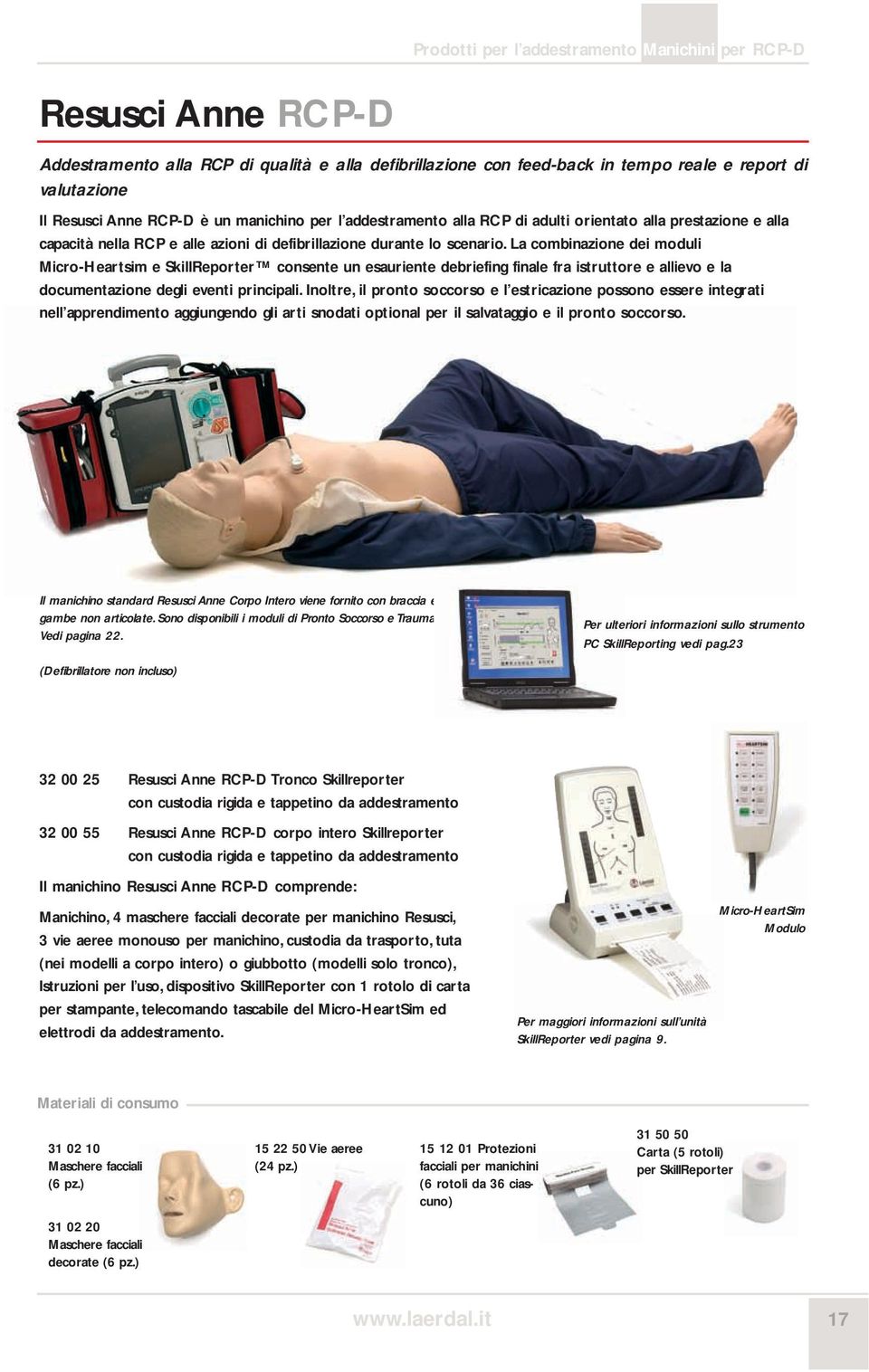 La combinazione dei moduli Micro-Heartsim e SkillReporter consente un esauriente debriefing finale fra istruttore e allievo e la documentazione degli eventi principali.