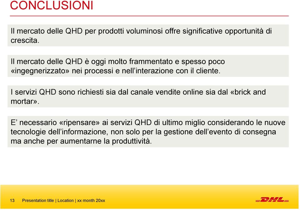 I servizi QHD sono richiesti sia dal canale vendite online sia dal «brick and mortar».