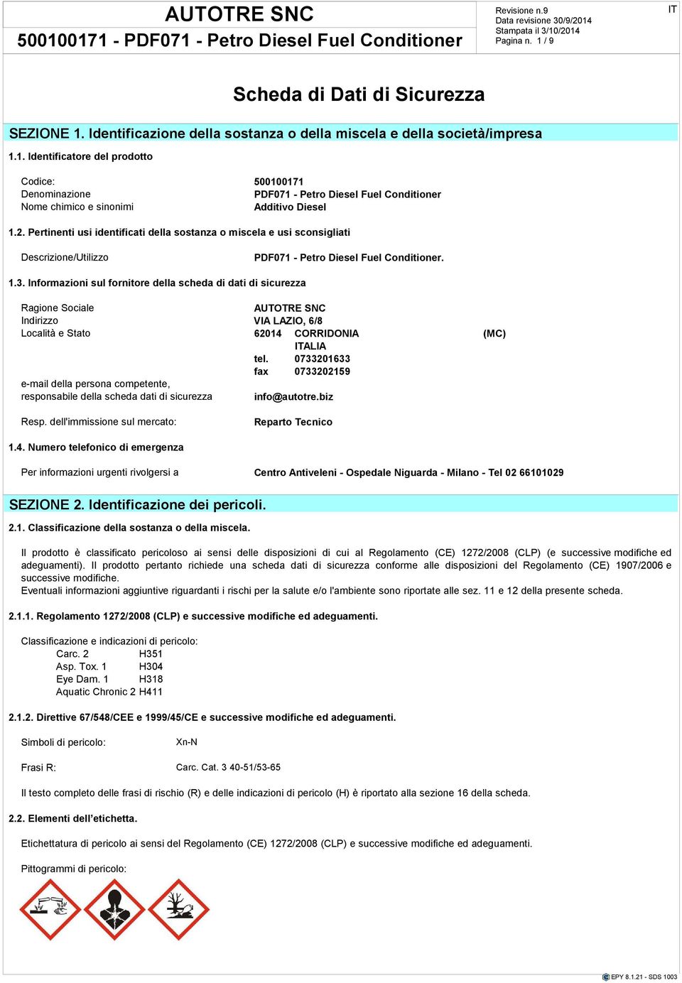 Informazioni sul fornitore della scheda di dati di sicurezza Ragione Sociale AUTOTRE SNC Indirizzo VIA LAZIO, 6/8 Località e Stato 62014 CORRIDONIA (MC) ALIA tel.