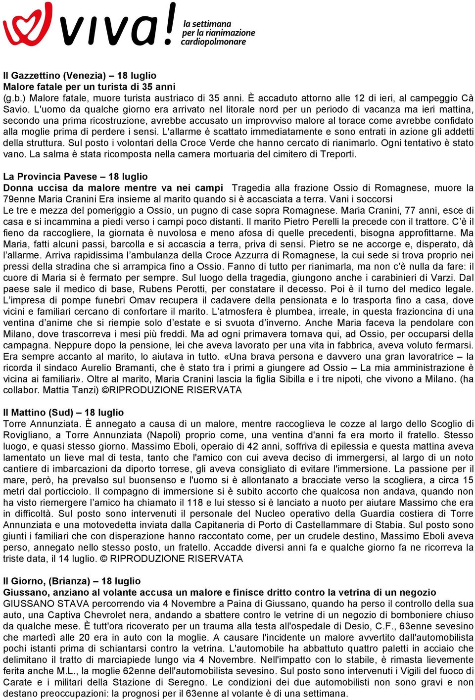 confidato alla moglie prima di perdere i sensi. L'allarme è scattato immediatamente e sono entrati in azione gli addetti della struttura.