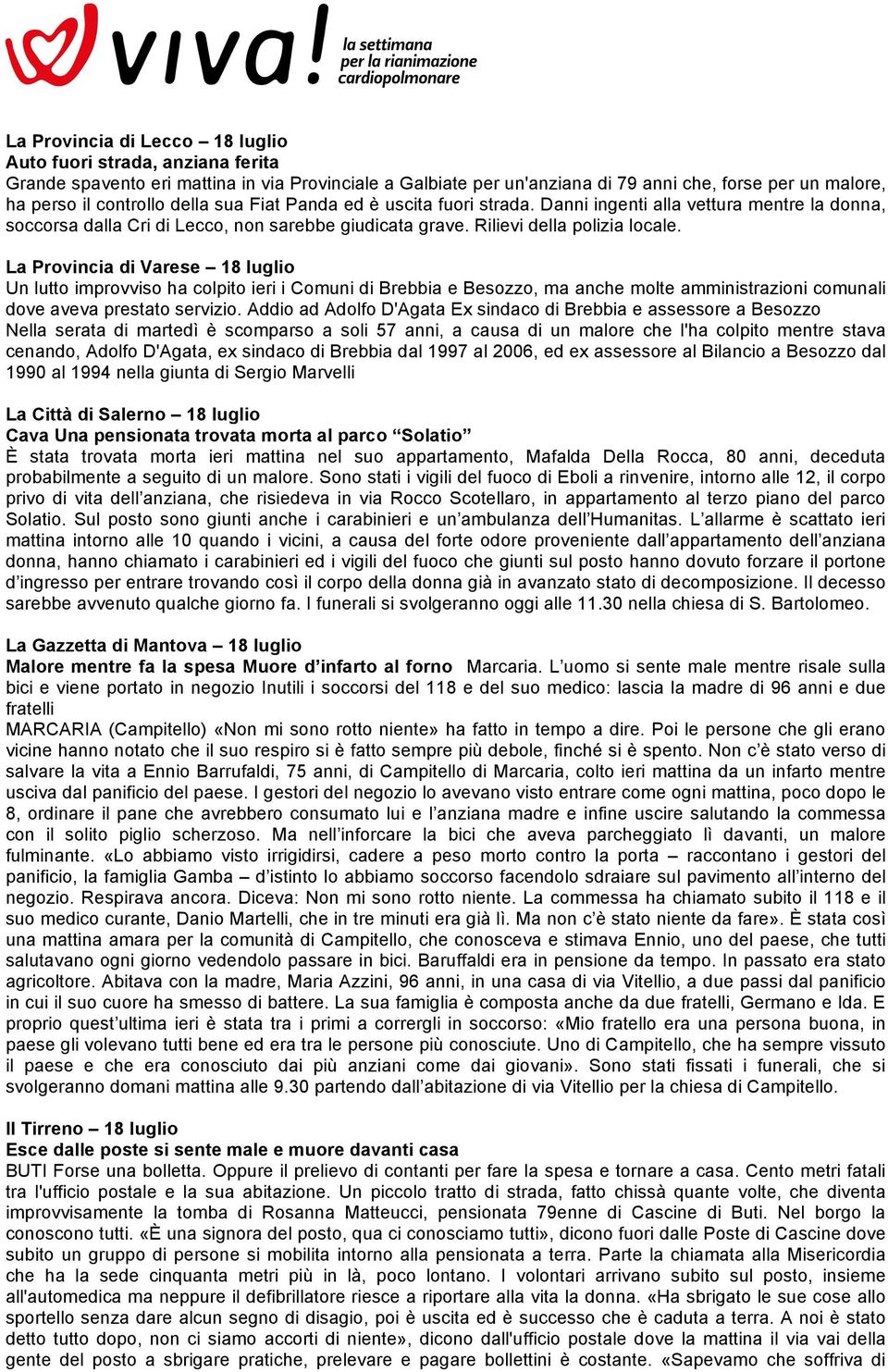 La Provincia di Varese 18 luglio Un lutto improvviso ha colpito ieri i Comuni di Brebbia e Besozzo, ma anche molte amministrazioni comunali dove aveva prestato servizio.