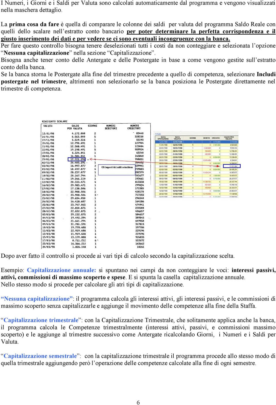 corrispondenza e il giusto inserimento dei dati e per vedere se ci sono eventuali incongruenze con la banca.