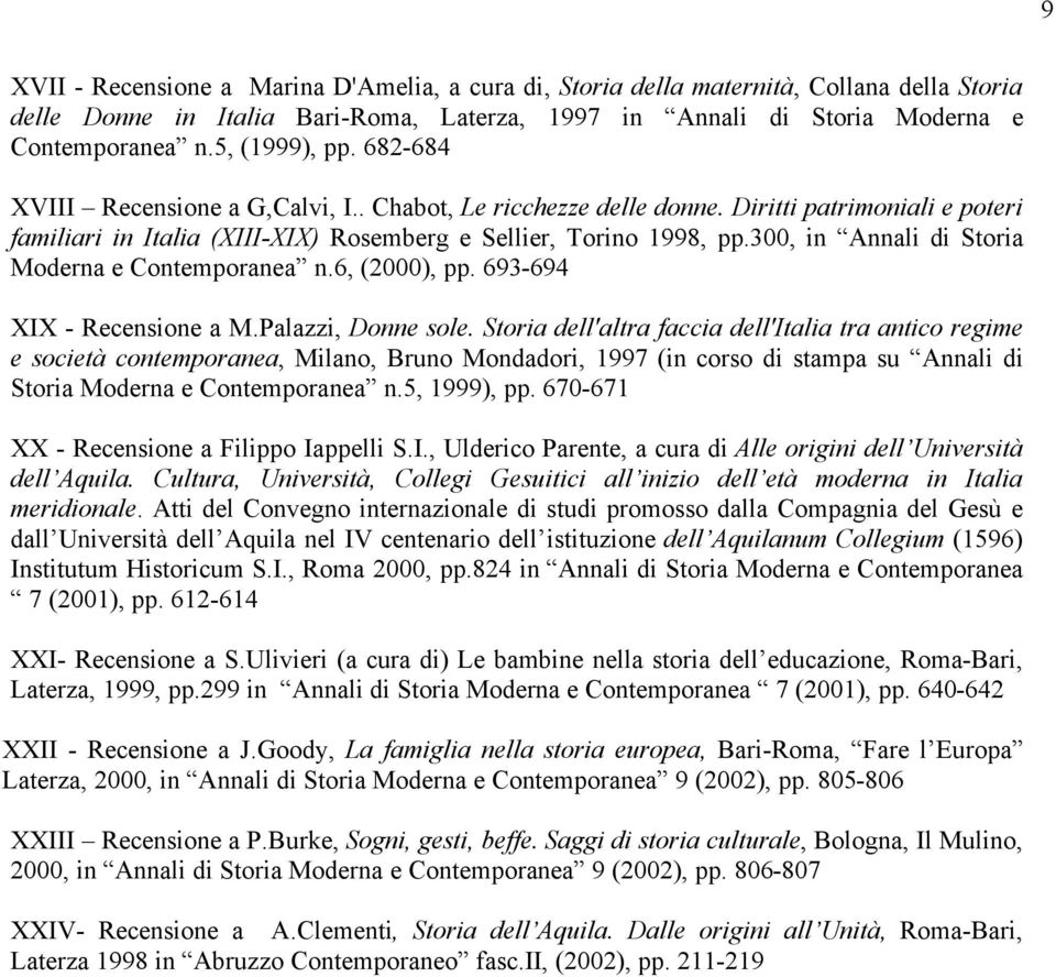 300, in Annali di Storia Moderna e Contemporanea n.6, (2000), pp. 693-694 XIX - Recensione a M.Palazzi, Donne sole.