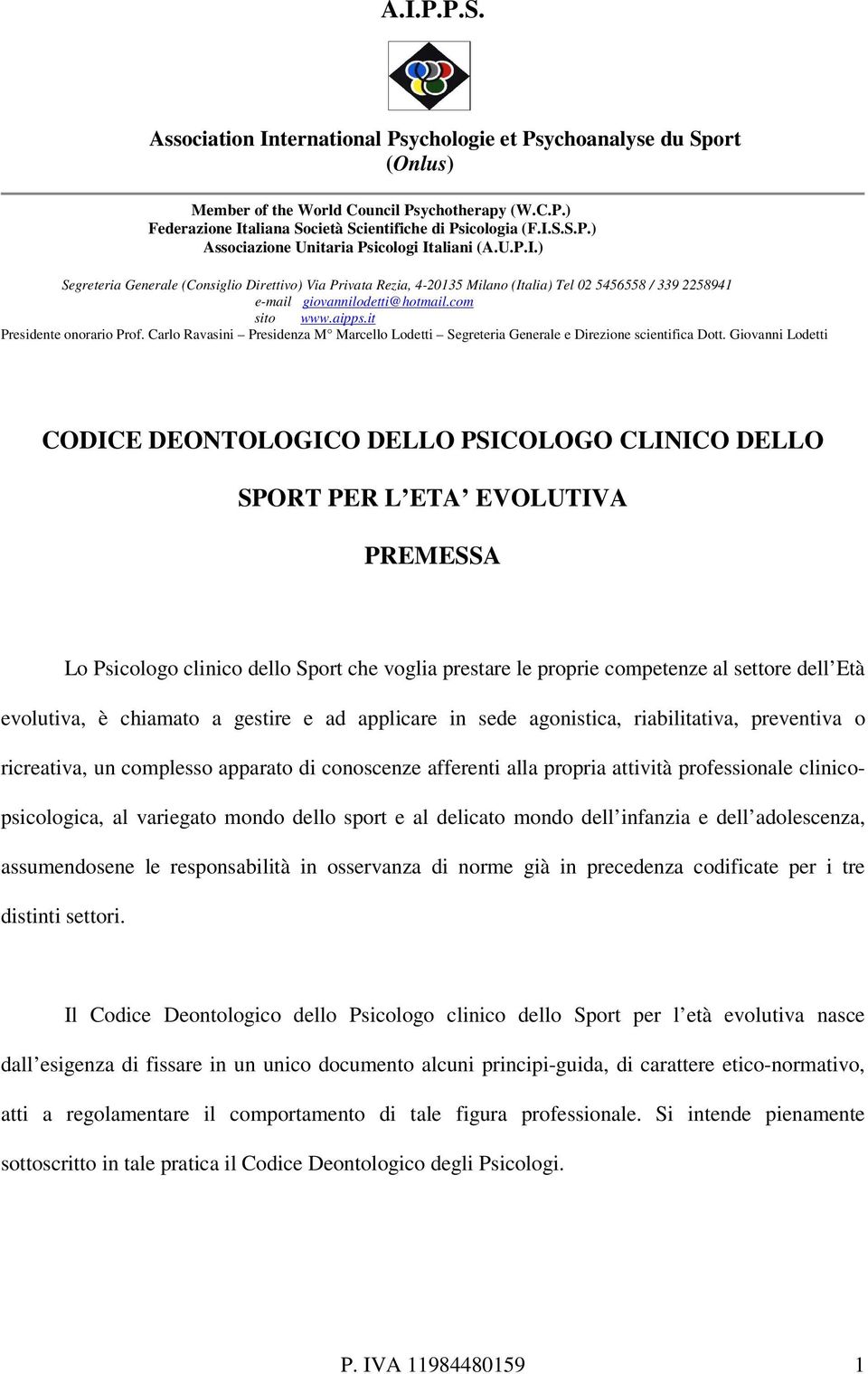 variegato mondo dello sport e al delicato mondo dell infanzia e dell adolescenza, assumendosene le responsabilità in osservanza di norme già in precedenza codificate per i tre distinti settori.