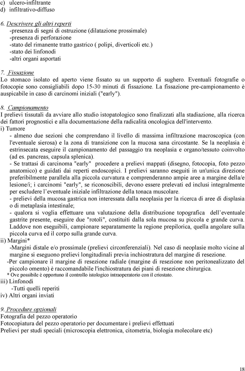 ) -stato dei linfonodi -altri organi asportati 7. Fissazione Lo stomaco isolato ed aperto viene fissato su un supporto di sughero.