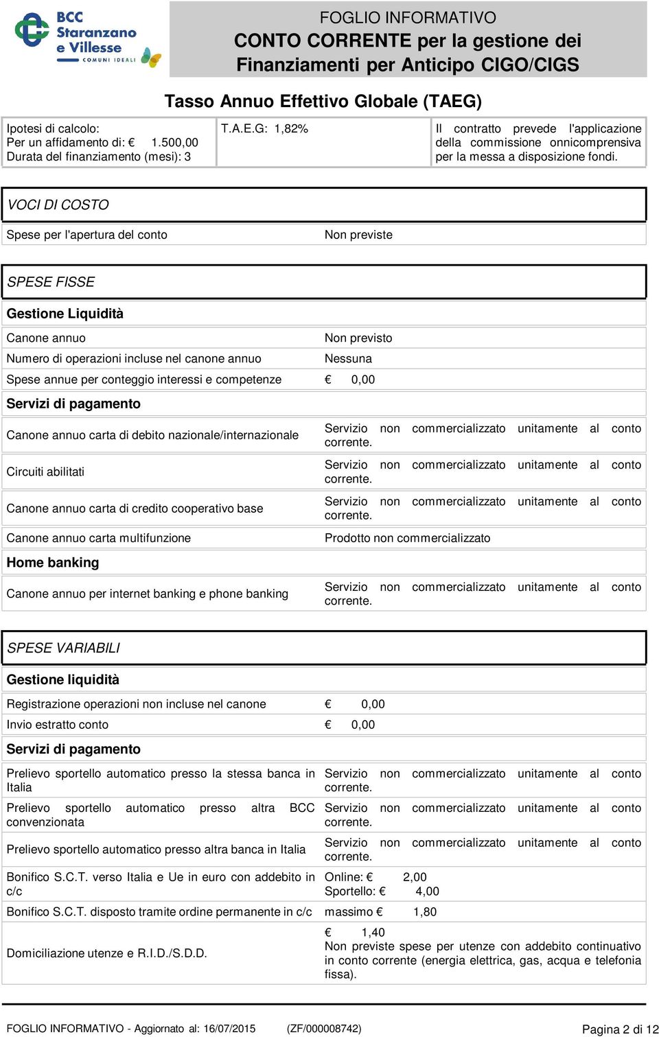 interessi e competenze Servizi di pagamento Canone annuo carta di debito nazionale/internazionale Circuiti abilitati Canone annuo carta di credito cooperativo base Canone annuo carta multifunzione