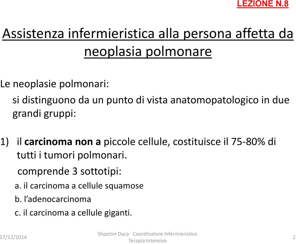 un punto di vista anatomopatologico in due grandi gruppi: 1) il carcinoma non a piccole