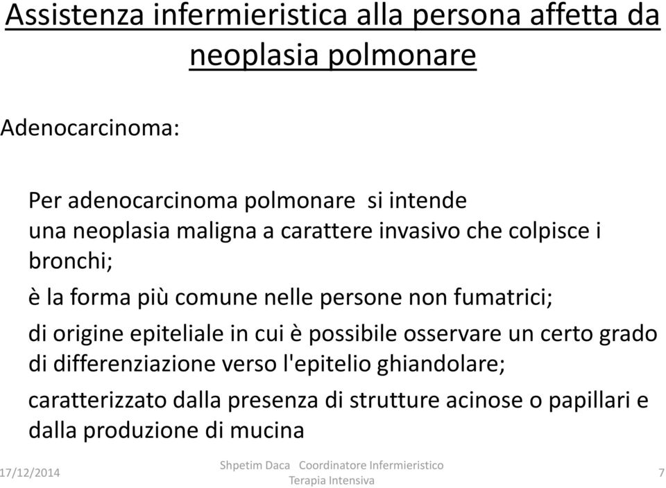 in cui è possibile osservare un certo grado di differenziazione verso l'epitelio ghiandolare;