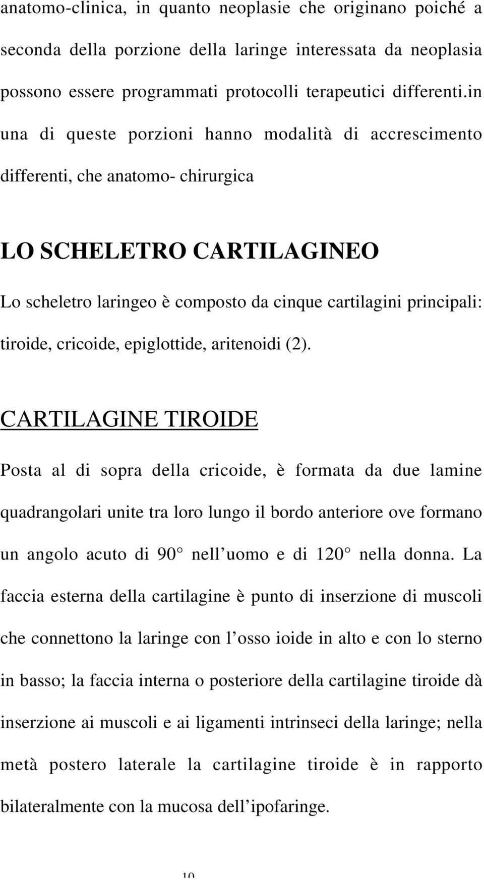 cricoide, epiglottide, aritenoidi (2).