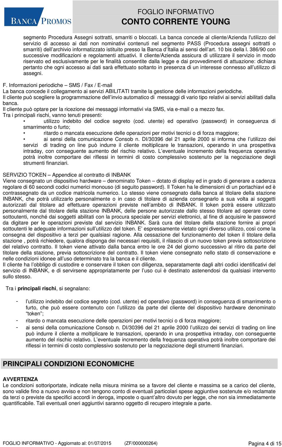 istituito presso la Banca d Italia ai sensi dell art. 10 bis della l. 386/90 con successive modificazioni e regolamenti attuativi.