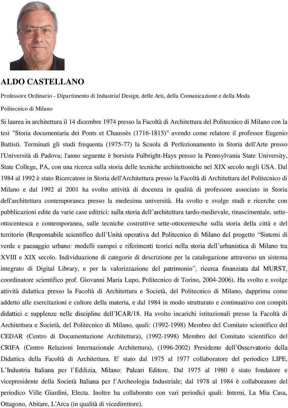 Terminati gli studi frequenta (1975-77) la Scuola di Perfezionamento in Storia dell'arte presso l'università di Padova; l'anno seguente è borsista Fulbright-Hays presso la Pennsylvania State