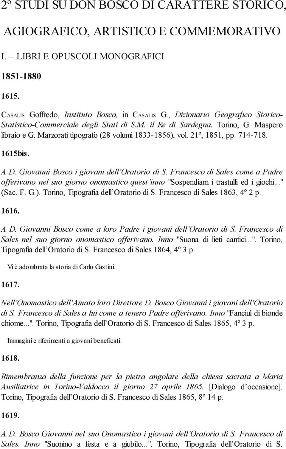 1615bis. A D. Giovanni Bosco i giovani dell Oratorio di S. Francesco di Sales come a Padre offerivano nel suo giorno onomastico quest inno "Sospendiam i trastulli ed i giochi..." (Sac. F. G.).