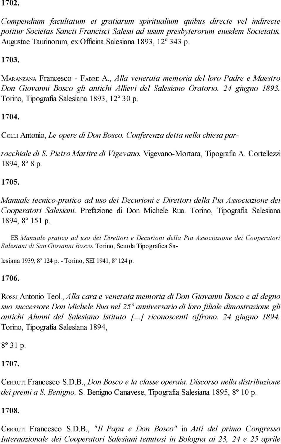 , Alla venerata memoria del loro Padre e Maestro Don Giovanni Bosco gli antichi Allievi del Salesiano Oratorio. 24 giugno 1893. Torino, Tipografia Salesiana 1893, 12º 30 p. 1704.