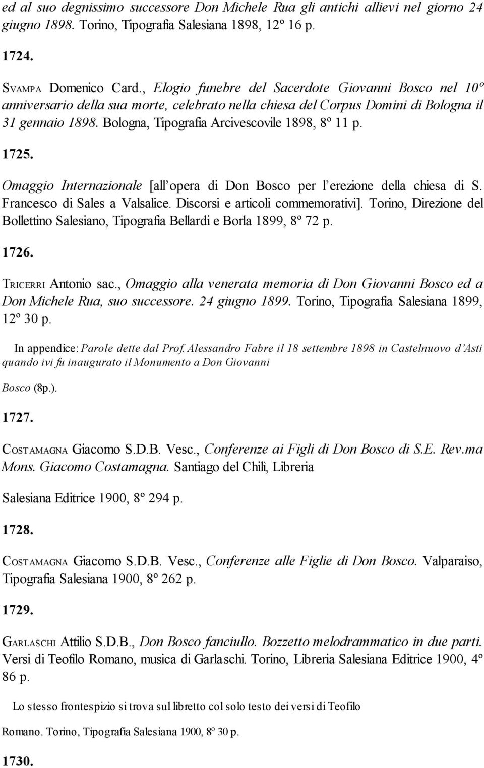 Bologna, Tipografia Arcivescovile 1898, 8º 11 p. 1725. Omaggio Internazionale [all opera di Don Bosco per l erezione della chiesa di S. Francesco di Sales a Valsalice.