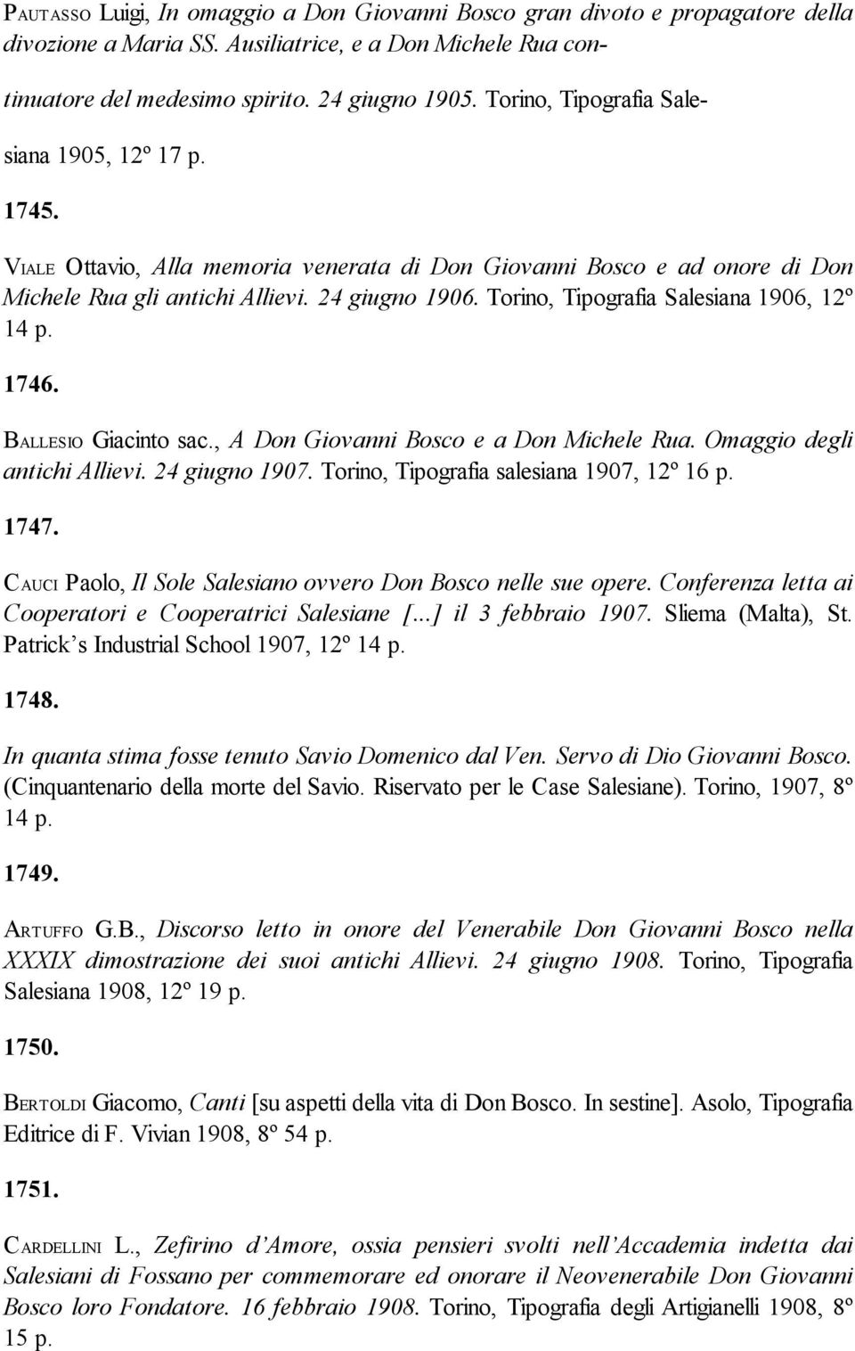 Torino, Tipografia Salesiana 1906, 12º 14 p. 1746. BALLESIO Giacinto sac., A Don Giovanni Bosco e a Don Michele Rua. Omaggio degli antichi Allievi. 24 giugno 1907.