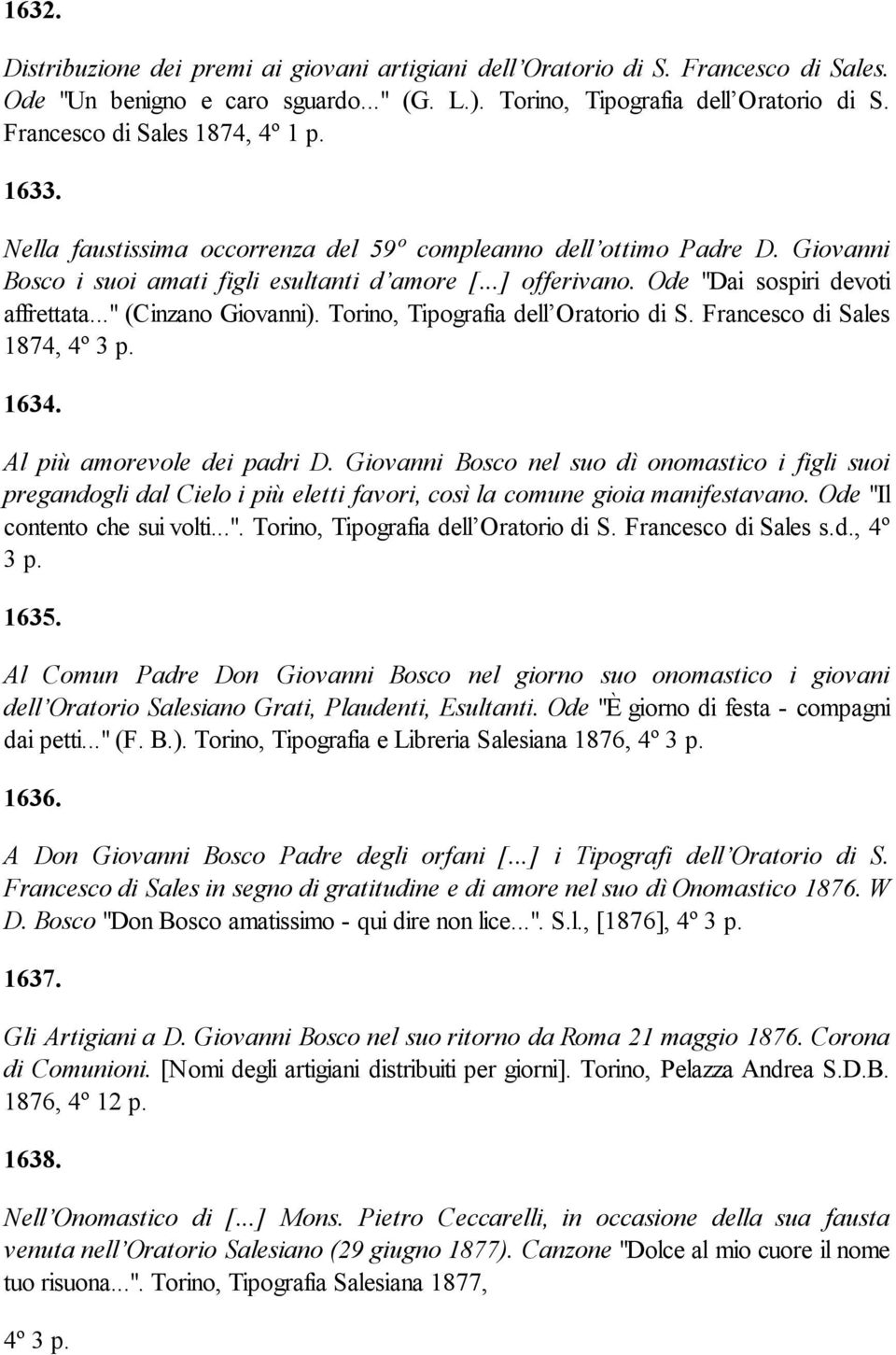 Ode "Dai sospiri devoti affrettata..." (Cinzano Giovanni). Torino, Tipografia dell Oratorio di S. Francesco di Sales 1874, 4º 3 p. 1634. Al più amorevole dei padri D.