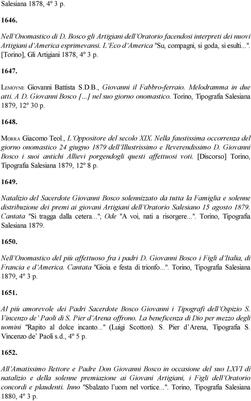 Giovanni Bosco [...] nel suo giorno onomastico. Torino, Tipografia Salesiana 1879, 12º 30 p. 1648. MORRA Giacomo Teol., L Oppositore del secolo XIX.