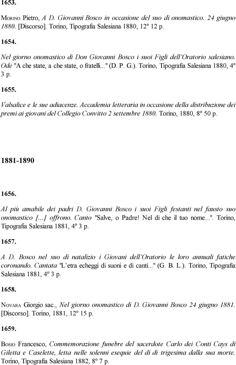 Valsalice e le sue adiacenze. Accademia letteraria in occasione della distribuzione dei premi ai giovani del Collegio Convitto 2 settembre 1880. Torino, 1880, 8º 50 p. 1881-1890 1656.