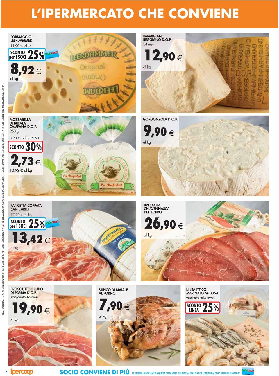 24 mesi 12,90 al kg PREZZI VALIDI DAL 15 AL 28 GENNAIO 15 IN TUTTI GLI IPERCOOP DI COOP LOMBARDIA INDICATI IN ULTIMA PAGINA, SALVO ESAURIMENTO SCORTE, RITARDI E/O