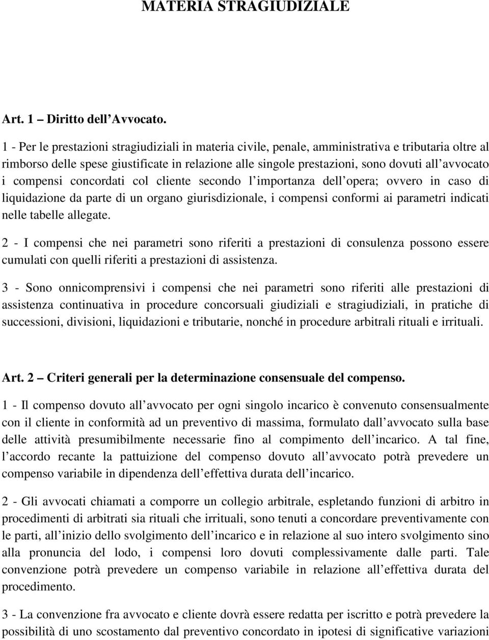 i compensi concordati col cliente secondo l importanza dell opera; ovvero in caso di liquidazione da parte di un organo giurisdizionale, i compensi conformi ai parametri indicati nelle tabelle