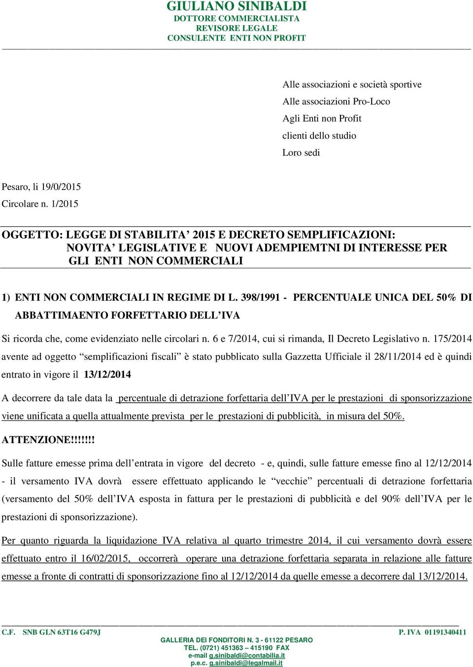 1/2015 OGGETTO: LEGGE DI STABILITA 2015 E DECRETO SEMPLIFICAZIONI: NOVITA LEGISLATIVE E NUOVI ADEMPIEMTNI DI INTERESSE PER GLI ENTI NON COMMERCIALI 1) ENTI NON COMMERCIALI IN REGIME DI L.