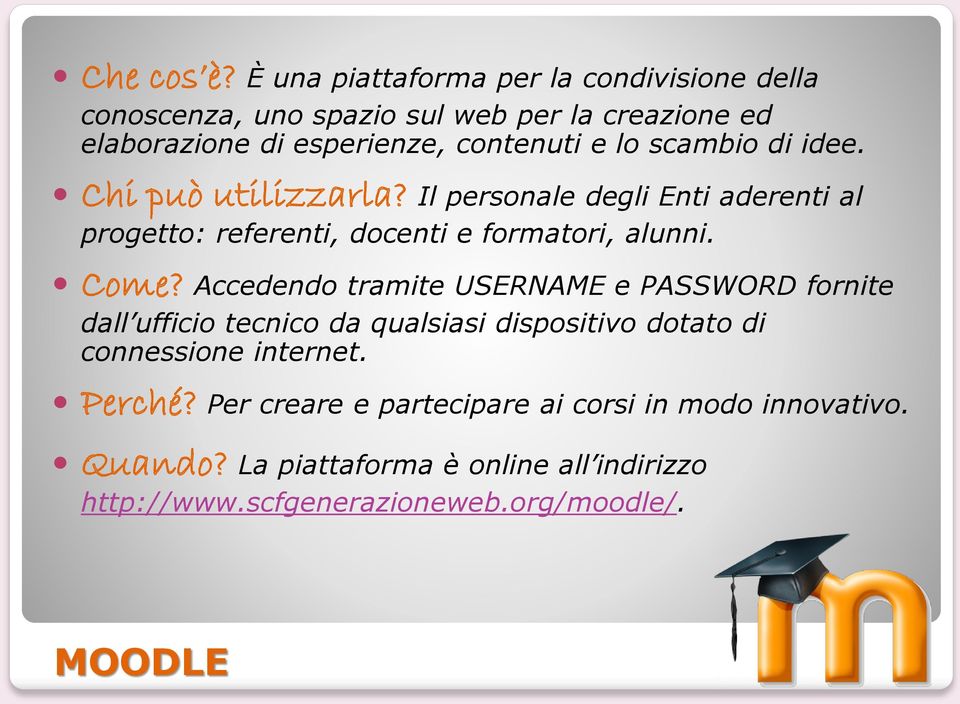 scambio di idee. Chi può utilizzarla? Il personale degli Enti aderenti al progetto: referenti, docenti e formatori, alunni. Come?