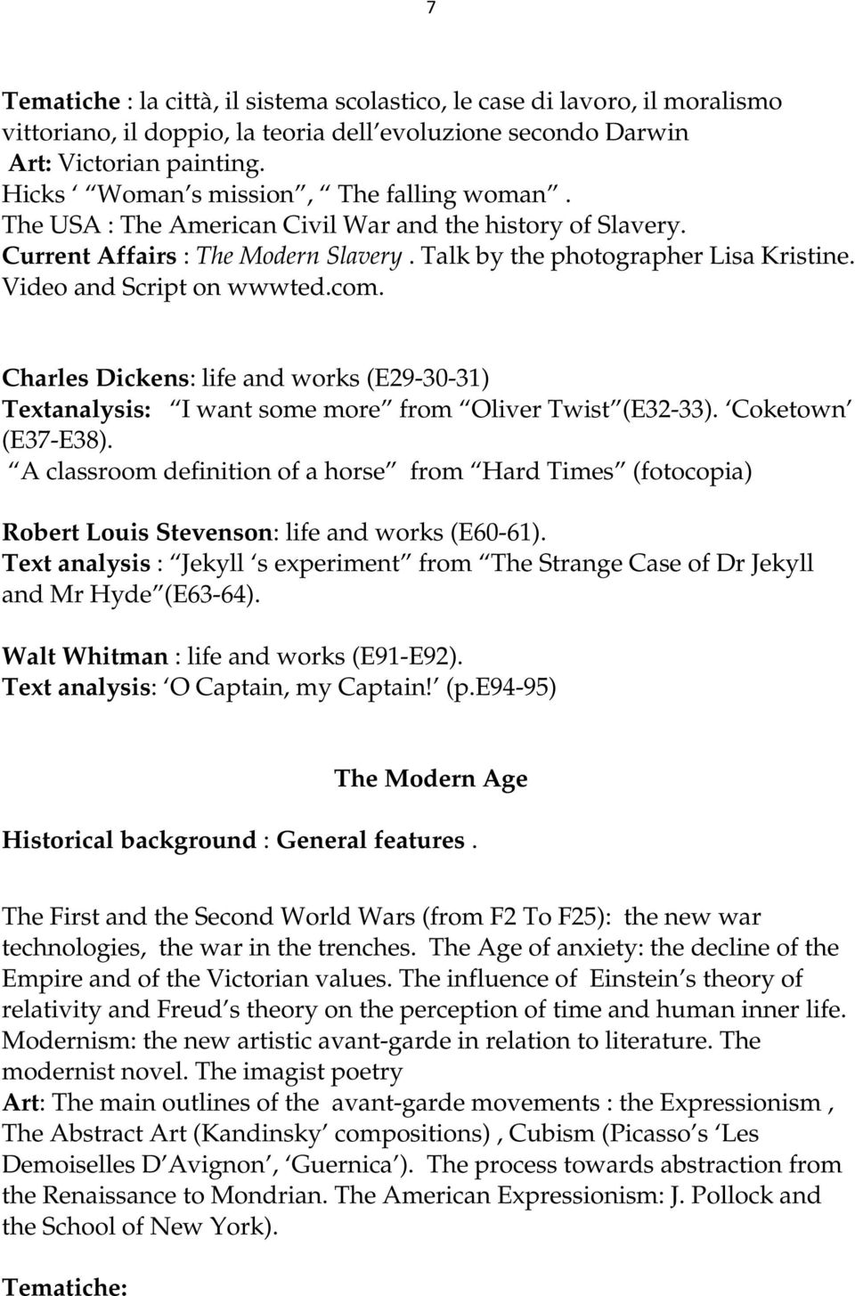 Video and Script on wwwted.com. Charles Dickens: life and works (E29-30-31) Textanalysis: I want some more from Oliver Twist (E32-33). Coketown (E37-E38).