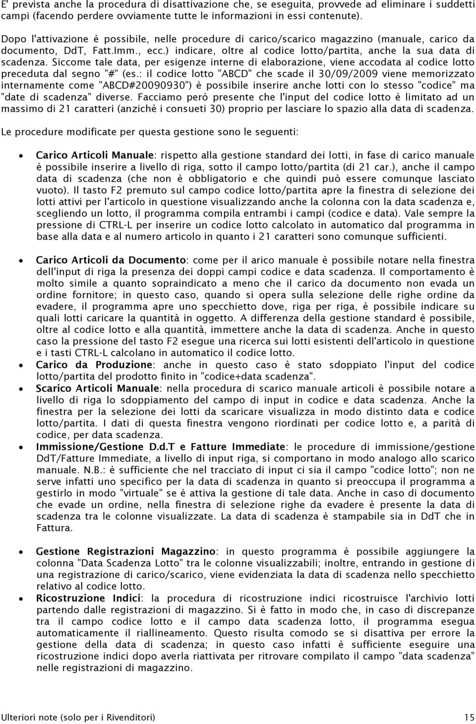 Siccome tale data, per esigenze interne di elaborazione, viene accodata al codice lotto preceduta dal segno "#" (es.