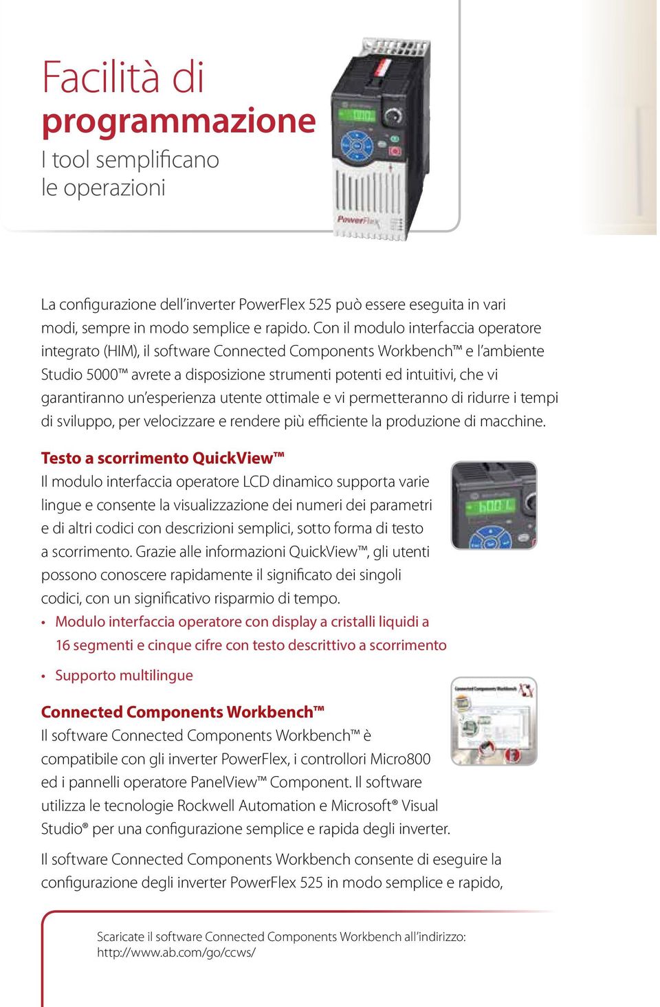 esperienza utente ottimale e vi permetteranno di ridurre i tempi di sviluppo, per velocizzare e rendere più efficiente la produzione di macchine.