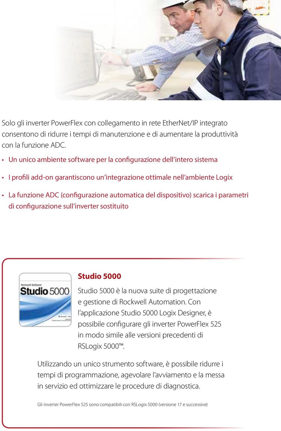 dispositivo) scarica i parametri di configurazione sull inverter sostituito Studio 5000 Studio 5000 è la nuova suite di progettazione e gestione di Rockwell Automation.