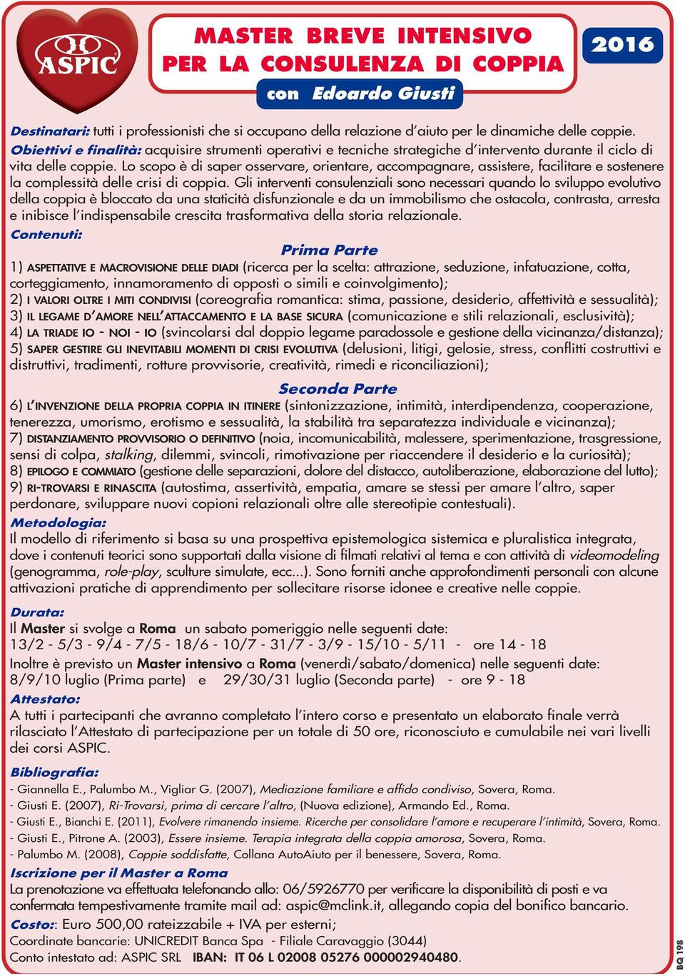 Lo scopo è di saper osservare, orientare, accompagnare, assistere, facilitare e sostenere la complessità delle crisi di coppia.