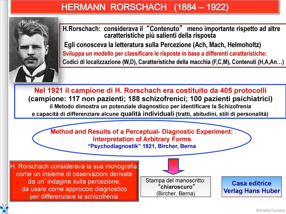 Rorschach era costituito da 405 protocolli (campione: 117 non pazienti; 188 schizofrenici; 100 pazienti psichiatrici) il Metodo dimostra un potenziale diagnostico per identificare la Schizofrenia e