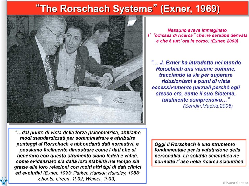 totalmente comprensivo (Sendin,Madrid,2006) dal punto di vista della forza psicometrica, abbiamo modi standardizzati per somministrare e attribuire punteggi al Rorschach e abbondanti dati normativi,